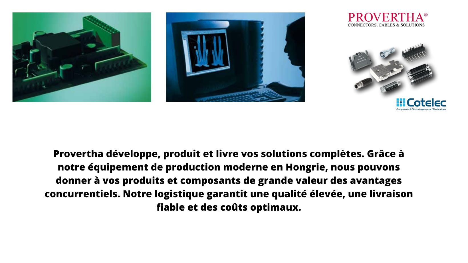 Grâce à un équipement de production moderne en Hongrie, nous pouvons donner à vos produits et composants de grande valeur des avantages concurrentiels